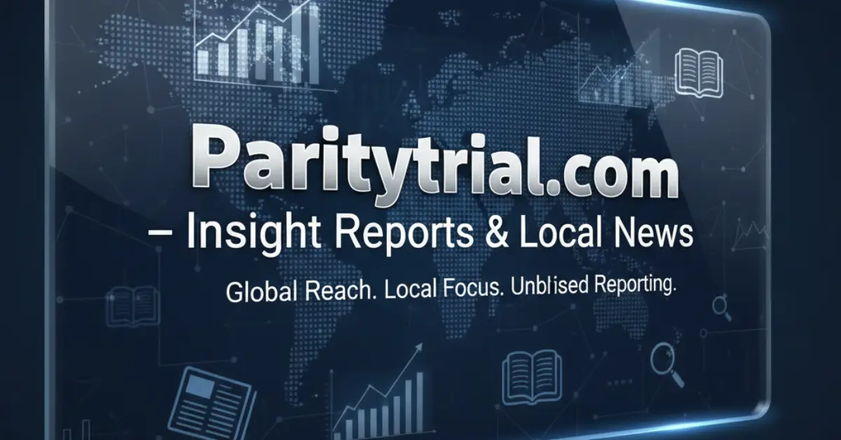 Paritytrial.com – Insight Reports & Local News: A Complete Guide for Smart Readers